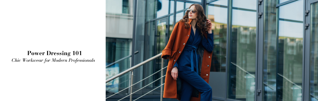 Power Dressing 101: Chic Workwear for Modern Professionals