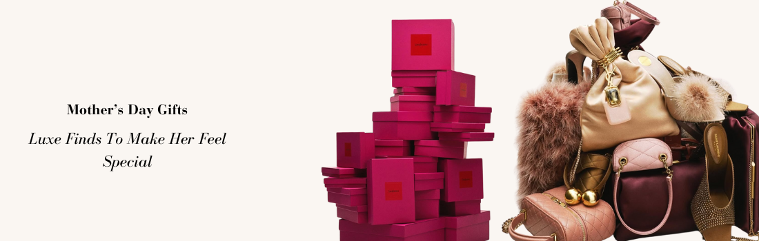 Mother’s Day Gifts: Luxe Finds To Make  Her Feel Special