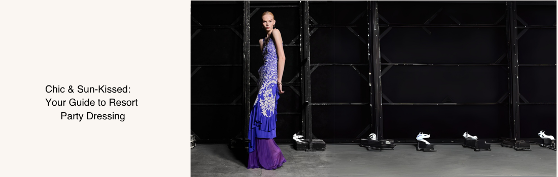 Chic & Sun-Kissed: Your Guide to Resort Party Dressing